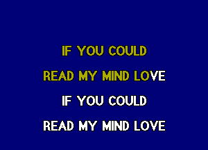 IF YOU COULD

READ MY MIND LOVE
IF YOU COULD
READ MY MIND LOVE