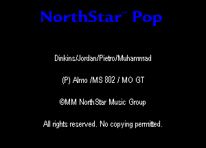 NorthStar'V Pop

DmkmeIJordam'Pue'ouIMuhammad
(P) A'mo ms 802 1 M0 GT
QMM NorthStar Musxc Group

All rights reserved No copying permithed,