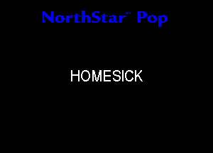 NorthStar'V Pop

HOMESICK