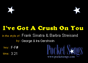 I? 41

I've Got A Crush On You

inthve styk- 01 Frank Sinatra 8t Balbra Streisand
by George 8 ha Gershvm

3125f PucketSmgs

mWeom