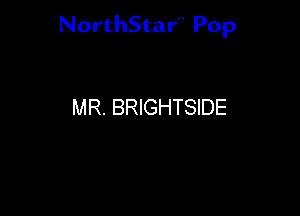 NorthStar Pop

MR. BRIGHTSIDE