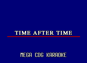 TIME AFTER TIME

HEBH CDG KRRHUKE l