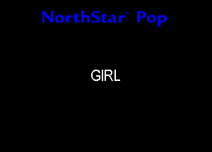 NorthStar'V Pop

GIRL
