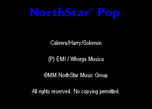 NorthStar'V Pop

CabrtmIHanylSOIomon
(P) EMI I h'Lhorga Muma
QMM NorthStar Musxc Group

All rights reserved No copying permithed,