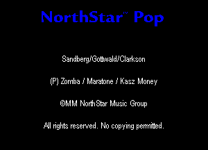 NorthStar Pop

SandberngomwaldIClad-non
(P) Zomba I Maramne f Kasz Money
wdhd NorihStar Musnc Group

NI nghts reserved, No copying pennted