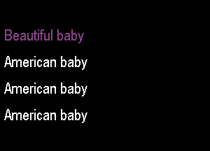 Beautiful baby
American baby

American baby
American baby