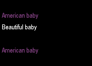 American baby
Beautiful baby

American baby