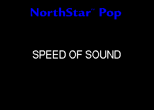 NorthStar'V Pop

SPEED OF SOUND