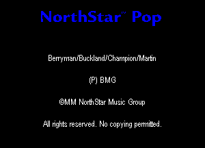 NorthStar'V Pop

Berrymam'BucklandfChampioniMamn
(P) 8M6
QMM NorthStar Musxc Group

All rights reserved No copying permithed,
