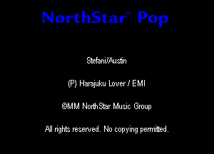NorthStar'V Pop

StefamfAuatn
(P) Hamuku Lover I EMI
QMM NorthStar Musxc Group

All rights reserved No copying permithed,