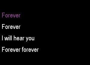 F orever

Forever

lwill hear you

F orever forever