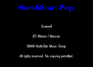 NorthStar'V Pop

Scannell
(P) Wamer I Maacan
QMM NorthStar Musxc Group

All rights reserved No copying permithed,