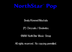 NorthStar'V Pop

BeatyIKImmelfMuckala
(Pl Waak I Weehs
QMM NorthStar Musxc Group

All rights reserved No copying permithed,