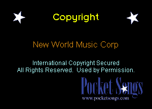 I? Copgright a

New World Muaic Corp

International Copyright Secured
All Rights Reserved Used by Petmlssion

Pocket. Smugs

www. podmmmlc