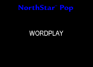 NorthStar'V Pop

WORDPLAY