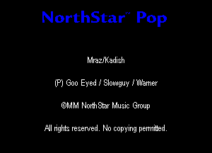 NorthStar'V Pop

Mraleaduah
(P1600 EyedlSlowguy lWamer
QMM NorthStar Musxc Group

All rights reserved No copying permithed,