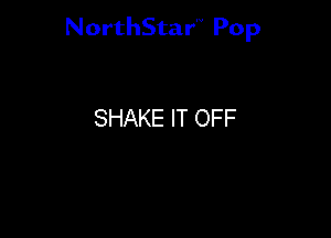 NorthStar'v Pop

SHAKE IT OFF
