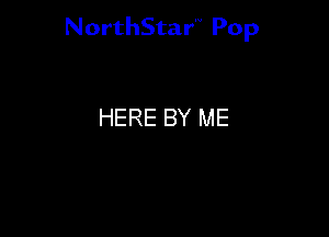 NorthStar'V Pop

HERE BY ME