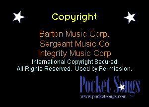 I? Copyright a

Barton Musuc Corp
Sergeant MUSIC Co

Integrity Music Corp

International Copyright Secured
All nghtS Reserved Used by Permission

Pocket. 36MB

wxv. '