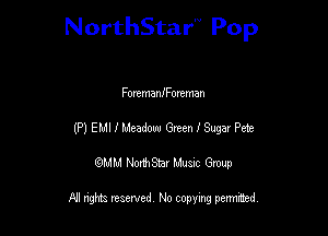 NorthStar'V Pop

Fortmaanortman
(P) EMI I Meadow Green 1 Sugar Pete
QMM NorthStar Musxc Group

All rights reserved No copying permithed,