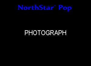 NorthStar'V Pop

PHOTOGRAPH