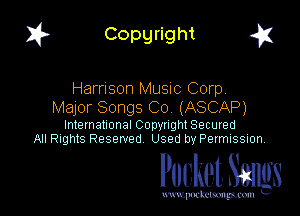 I? Copgright a

Harrison MUSIC Corp
Major Songs Co (ASCAP)

International Copyright Secured
All Rights Reserved Used by Petmlssion

Pocket. Smugs

www. podmmmlc
