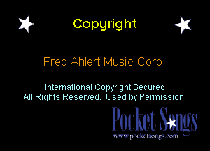 I? Copgright a

Fred Ahlert Muaic Corp

International Copyright Secured
All Rights Reserved Used by Petmlssion

Pocket. Smugs

www. podmmmlc