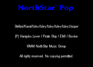 NorthStar'V Pop

StefanilKanalllsleyflsleyllsleyllsleyllslenyasper
(P) Hamlin) love! I Pneie Shep I EMI I Bovhe
emu NorthStar Music Group

All rights reserved No copying permithed