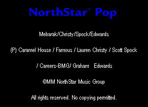 NorthStar'V Pop

MebmkIChnstyISpockIEduuards
(P) Caramel House I Famous I Lauren Chn'sty I Scott Spock
I Camm-BMGI Graham Edwards
(QMM NorthStar Music Group

NI tights reserved, No copying permitted.
