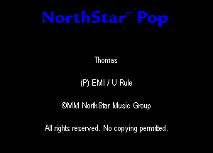 NorthStar'V Pop

Thomas
(P) Em I U Me
QMM NorthStar Musxc Group

All rights reserved No copying permithed,