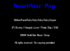NorthStar'V Pop

StefanilKanalflsleyllsleyllsleyflslenyasper
(P) BovmleMu lnverante QuiplEMl
emu NorthStar Music Group

All rights reserved No copying permithed
