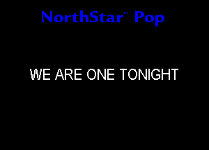 NorthStar'V Pop

WE ARE ONE TONIGHT