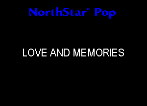 NorthStar'V Pop

LOVE AND MEMORIES