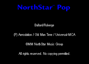 NorthStar'V Pop

BallardIRoberge
(P) Aemstatm I 0143 Man Tme I Wetsal-MCA
emu NorthStar Music Group

All rights reserved No copying permithed