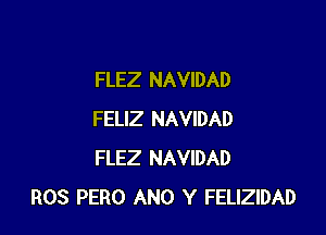 FLEZ NAVIDAD

FELIZ NAVIDAD
FLEZ NAVIDAD
ROS PERO ANO Y FELIZIDAD