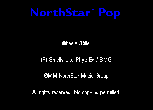 NorthStar'V Pop

MeeledMer
(P) Smells Luke Phys Ed I BMG
QMM NorthStar Musxc Group

All rights reserved No copying permithed,