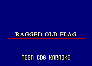 RAGGED OLD FLAG

HEBFI CUB KHRHDKE