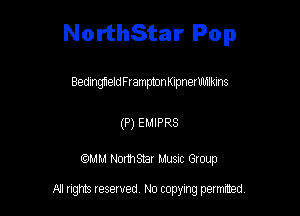 NorthStar Pop

BedmgfleldFlampmnKIpnerUlmkins

(P) EMIPRS

QMM Nomsar Musuc Group

All rights reserved No copying permitted,