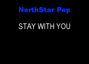 NorthStar Pop

STAY WITH YOU