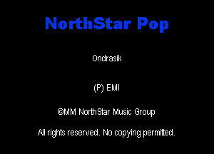 NorthStar Pop

011d! asm

(P) Em

QMM NomStar Musm Group

All rights reserved No copying permitted,