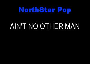 NorthStar Pop

AIN'T NO OTHER MAN