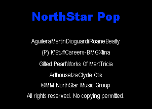 NorthStar Pop

f.gwleraMartinDloguarleoaneBeatly
(P) K'SMCareers-BMGXIIna
(3de Pearlmrorks 01 ManTricia

Mhouselza Clyde Obs
comm Northsmr Musuc Gtoup

A1 rights resewed N0 copying pemrted