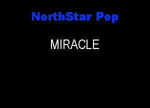 NorthStar Pop

MIRACLE