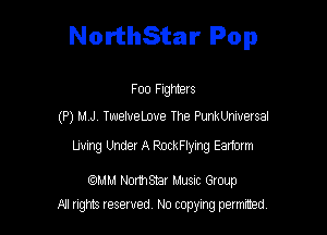 NorthStar Pop

Foo Fighters
(P) M J , TwelueLoue The PunkUniuersal

Luring Under A RockFlyIng Earform

comm NorthShar Musnc Gtoup
A'l nghts resented No copyng painted