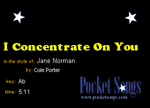 I? 451

I Concentrate On You

hlhe 51er or Jane Norman
W Cote Porter

L1 211 PucketSangs

www.pcetmaxu