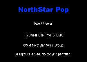NorthStar Pop

PmetUUheelel

(P) Smells Like Phys EdBMG

QM! Normsar Musuc Group

All rights reserved No copying permitted,