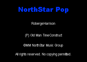 NorthStar Pop

Rnberge Harrison

(P) Old Man Time Construd

am NormStar Musnc Group

A! nghts reserved No copying pemxted