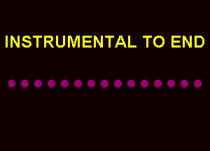 INSTRUMENTAL TO END