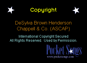 I? Copgright a

DeSyIva Brown Henderson
Chappell 8- C0 (ASCAP)

International Copyright Secured
All Rights Reserved Used by Petmlssion

Pocket. Smugs

www. podmmmlc