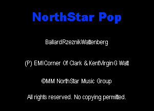 NorthStar Pop

BallarszezmkWa'aenberg

(P) EulComet 01 01am 8. KengnG watt

QM! Normsar Musuc Group

All rights reserved No copying permitted,